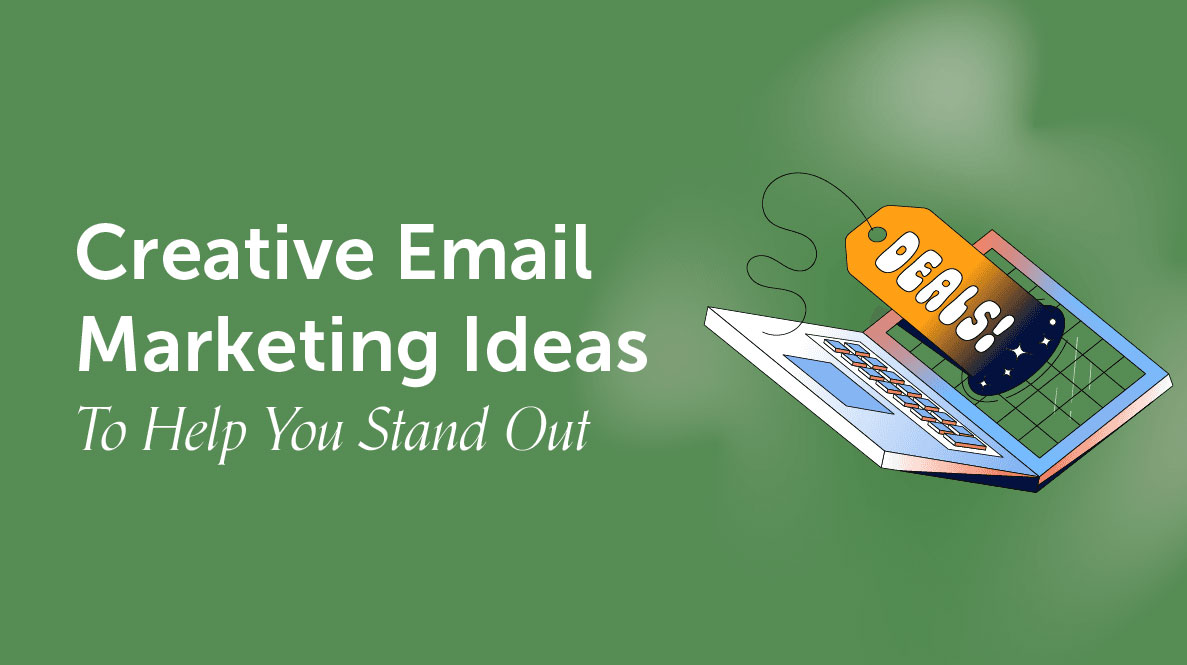 8 Email Marketing Ideas to Help Your Business Stand Out